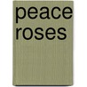 Peace Roses by Julie King