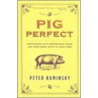 Pig Perfect door Peter Kaminsky