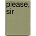 Please, Sir