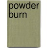 Powder Burn door Daniel Glick