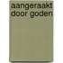 Aangeraakt door goden