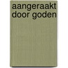 Aangeraakt door goden door Wessel te Gussinklo