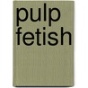 Pulp Fetish by Fred R. Berger
