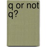 Q or Not Q? by Bartosz Adamczewski