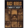 Race Rebels door Robin D.G. Kelley