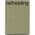 Railheading