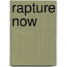 Rapture Now by Joshua M. Snellenberger
