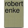 Robert Enke door Roland Reng