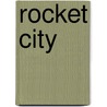 Rocket City door Cathryn Alpert