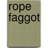 Rope Faggot