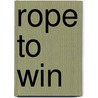 Rope to Win door Gail H. Woerner