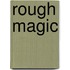Rough Magic