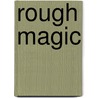 Rough Magic door Caryl Cude Mullin