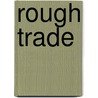Rough Trade door Todd Gregory
