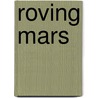 Roving Mars door Steven Squyres