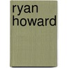 Ryan Howard by Patrice Sherman
