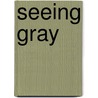Seeing Gray by Adam Hamilton