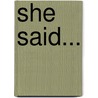 She Said... door Aileen Gemma Fedullo