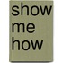 Show Me How