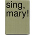 Sing, Mary!