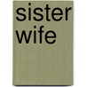 Sister Wife by Shelley Hrdlitschka