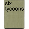 Six Tycoons by Wyn Derbyshire