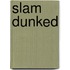 Slam Dunked