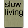 Slow Living door Wendy Parkins