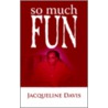So Much Fun by Jacqueline Davis