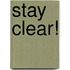 Stay Clear!