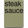 Steak Sauce door Miriam T. Timpledon