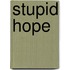 Stupid Hope