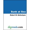 Sunk At Sea door Robert Michael Ballantyne