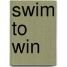 Swim to Win door Ed Nessel