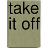 Take It Off door Jonathan Minter