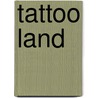 Tattoo Land by Kathleen McCracken