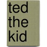 Ted the Kid door John B. Holway