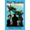 That Moment by Sharon Bentley