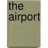 The Airport by Stuart A. Kallen