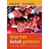 Voor het Geluk geboren