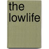 The Lowlife by Alexander Baron