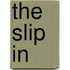 The Slip In