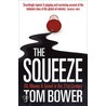 The Squeeze by Tom Bower
