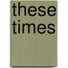 These Times by Louis Untermeyer