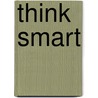 Think Smart door Joan E. Daniels