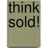 Think Sold! door Tammy Lynch