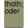 Thoth; Oder door Max Uhlemann