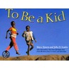 To Be A Kid by Maya Ajmera