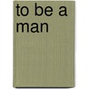 To Be a Man by Anne Schraff
