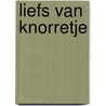 Liefs van knorretje door A.A. Milne